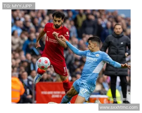 利物浦与曼城历史交锋战绩分析及近期表现对比