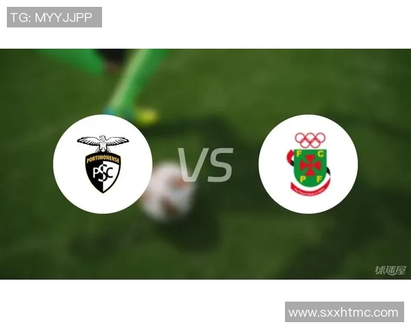 波尔蒂芒斯与费雷拉的激烈对决谁能笑到最后分析比赛前景与看点